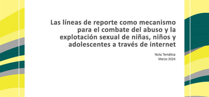 Las Líneas de Reporte como mecanismo para el combate del abuso y la explotación sexual de niñas, niños y adolescentes a través de Internet